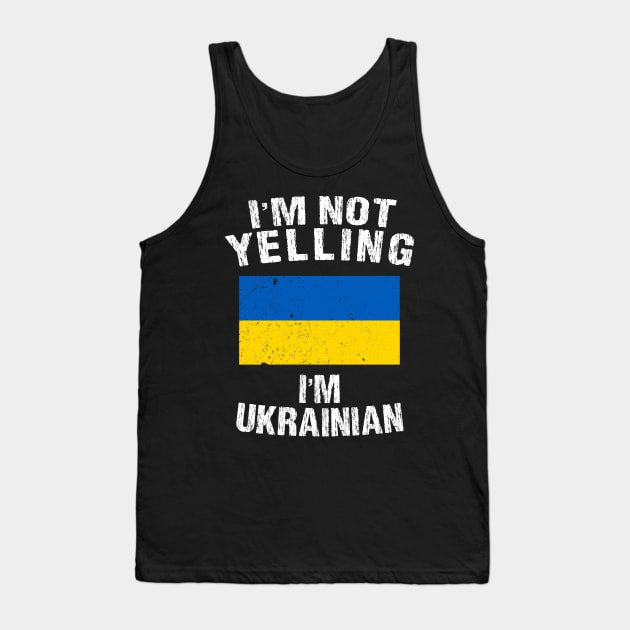 I'm Not Yelling I'm Ukrainian Tank Top by TShirtWaffle1